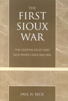 Paperback The First Sioux War: The Grattan Fight and Blue Water Creek 1854-1856 Book