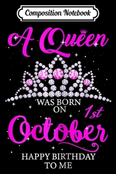 Paperback Composition Notebook: Womens A queen was born on October 1st happy birthday to me Journal/Notebook Blank Lined Ruled 6x9 100 Pages Book