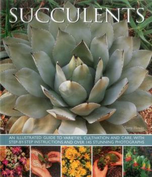 Paperback Succulents: An Illustrated Guide to Varieties, Cultivation and Care, with Step-By-Step Instructions and Over 145 Stunning Photogra Book