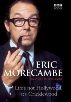 Hardcover Eric Morecambe: Life's Not Hollywood, It's Cricklewood Book