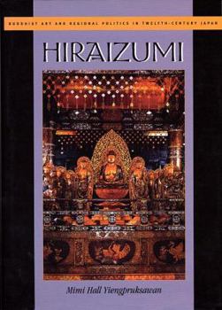 Hardcover Hiraizumi: Buddhist Art and Regional Politics in Twelfth-Century Japan Book