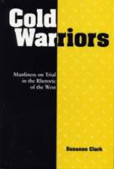 Hardcover Cold Warriors: Manliness on Trial in the Rhetoric of the West Book