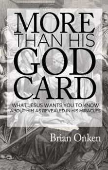 Paperback More than His God Card: What Jesus Wants You to Know About Him as Revealed in His Miracles Book