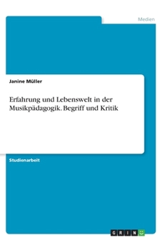 Paperback Erfahrung und Lebenswelt in der Musikpädagogik. Begriff und Kritik [German] Book