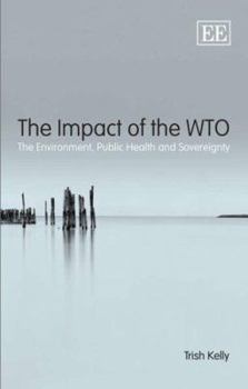 Hardcover The Impact of the Wto: The Environment, Public Health and Sovereignty Book