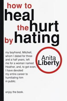 Paperback How to Heal the Hurt by Hating Book