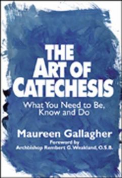 Paperback The Art of Catechesis: What You Need to Be, Know and Do Book