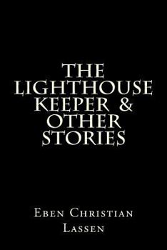 The Lighthouse Keeper & other stories: The Lighthouse Keeper & other stories is a collection of tales that explores the darker side of humanity and sometimes the hope that resides within us all.