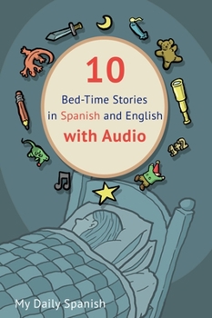 10 Bed-Time Stories in Spanish and English with audio: Spanish for Kids - Learn Spanish with Parallel English Text