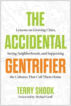 The Accidental Gentrifier: Lessons on the Path to Growing Our Cities and Saving Our Neighborhoods
