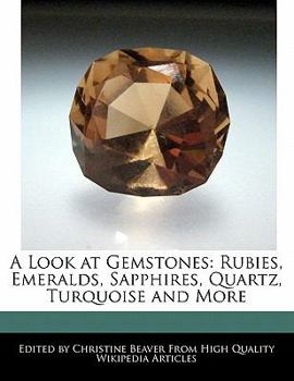 A Look at Gemstones : Rubies, Emeralds, Sapphires, Quartz, Turquoise and More