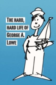 Paperback The Hard, Hard Life of George A. Lowe Book