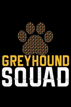 Greyhound Squad: Cool Greyhound Dog Journal Notebook - Greyhound Puppy Lover Gifts - Funny Greyhound Dog Notebook - Greyhound Owner Gifts. 6 x 9 in 120 pages