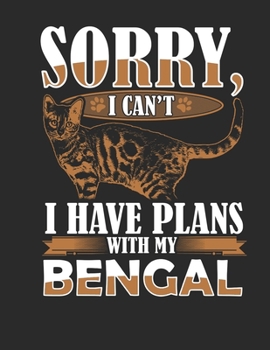 Sorry I Cant I have Plans with my Bengal: Planner Weekly and Monthly for 2020 Calendar Business Planners Organizer For To do list 8,5“ x 11“ with Bengal Cat Pet Kitten
