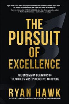 Hardcover The Pursuit of Excellence: The Uncommon Behaviors of the World's Most Productive Achievers Book