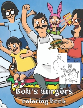 Paperback bob's burgers coloring book: bob's burgers coloring book for all bob's burgers lovers - hight quality of pictures to color - gift for all ages Book