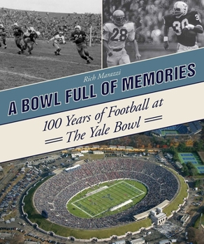 Hardcover A Bowl Full of Memories: 100 Years of Football at the Yale Bowl Book