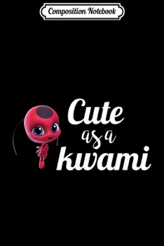 Composition Notebook: Cute as a kwami - Tikki - Miraculous Ladybug  Journal/Notebook Blank Lined Ruled 6x9 100 Pages