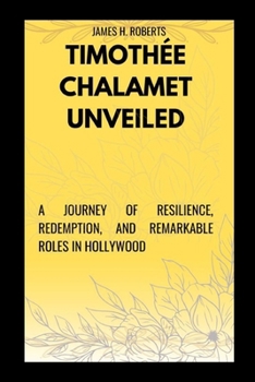 Paperback Timothée Chalamet Unveiled: The Rise and Impact of Timothée Chalamet in Cinema History Book