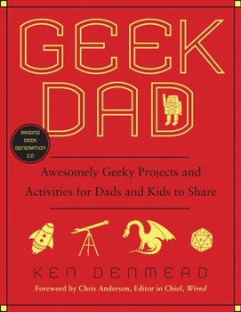Paperback Geek Dad: Awesomely Geeky Projects and Activities for Dads and Kids to Share Book