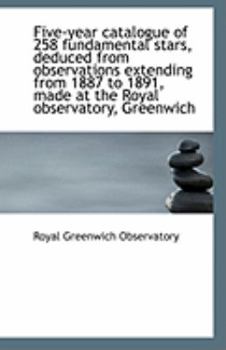 Paperback Five-Year Catalogue of 258 Fundamental Stars, Deduced from Observations Extending from 1887 to 1891, Book