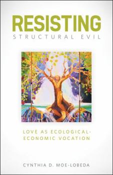 Paperback Resisting Structural Evil: Love as Ecological-Economic Vocation Book