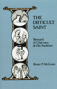 Paperback The Difficult Saint: Bernard of Clairvaux and His Tradition Volume 126 Book