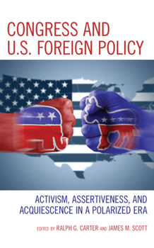 Paperback Congress and U.S. Foreign Policy: Activism, Assertiveness, and Acquiescence in a Polarized Era Book