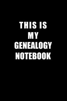 Notebook For Genealogy Lovers: This Is My Genealogy Notebook - Blank Lined Journal