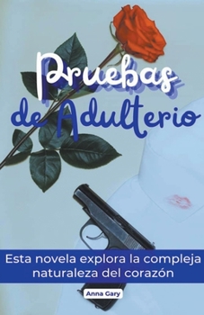 Paperback Pruebas de Adulterio: Esta novela explora la compleja naturaleza del corazón [Spanish] Book