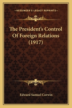 Paperback The President's Control Of Foreign Relations (1917) Book