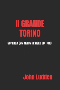 II GRANDE TORINO: SUPERGA (75 YEARS REVISED EDITION)