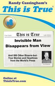 Paperback This is True [v8]: Invisible Man Disappears From View: And 500 Other Bizarre-but-True Stories and Headlines from the World's Press Book
