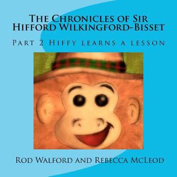 Paperback The Chronicles of Sir Hifford Wilkingford-Bisset: Part 2 Hiffy learns a lesson Book