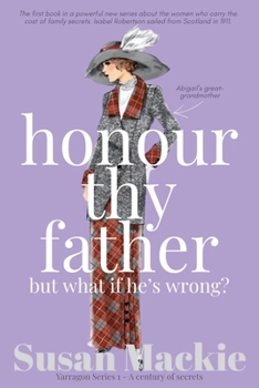 Honour Thy Father but what if he's wrong?: A century of secrets (Yarragon Series)