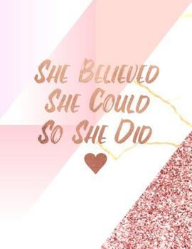 She Believed She Could So She Did: Trendy Pink Marble and Rose Gold 150 College-Ruled Lined Pages 8.5 X 11 - A4 Size Inspirational Gift for Girls