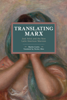 Paperback Translating Marx: José Aricó and the New Latin American Marxism Book