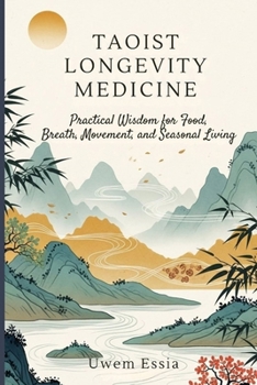 TAOIST LONGEVITY MEDICINE: Practical Wisdom for Food, Breath, Movement, and Seasonal Living (Personal Health, Recovery and Alternative Medicine)