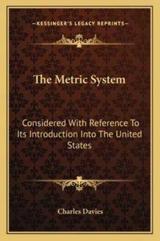 The metric system, considered with reference to its introduction into the United States; embracing the reports of the Hon. John Quincy Adams, and the lecture of Sir John Herschel.