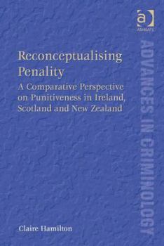 Hardcover Reconceptualising Penality: A Comparative Perspective on Punitiveness in Ireland, Scotland and New Zealand Book