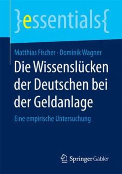 Paperback Die Wissenslücken Der Deutschen Bei Der Geldanlage: Eine Empirische Untersuchung [German] Book