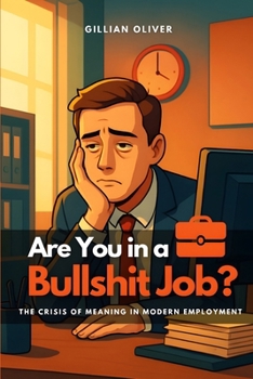 Are You in a Bullshit Job?: The Crisis of Meaning in Modern Employment