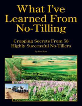 Paperback What I've Learned From No-Tilling: Cropping Secrets From 58 Highly Successful No-Tillers Book