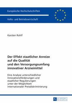 Der Effekt Staatlicher Anreize Auf Die Qualitaet Und Den Versorgungsumfang Innovativer Arzneimittel: Eine Analyse Unterschiedlicher Innovationsfoerder