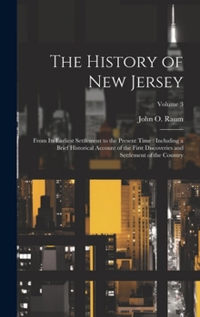 The History of New Jersey: From its Earliest Settlement to the Present Time: Including a Brief Historical Account of the First Discoveries and Settlement of the Country; Volume 3