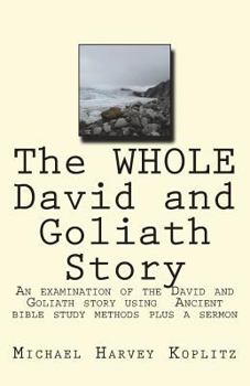Paperback The WHOLE David and Goliath Story: A examination of the David and Goliath story using Ancient bible study methods plus a sermon Book