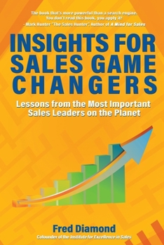 Paperback Insights for Sales Game Changers: Lessons from the Most Important Sales Leaders on the Planet Book