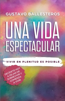 Paperback Una Vida Espectacular: Vivir En Plenitud Es Posible [Spanish] Book