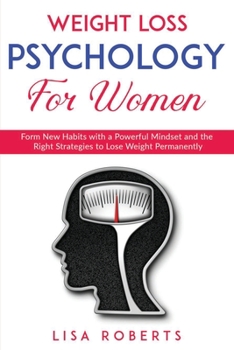 Paperback Weight Loss Psychology for Women: Form New Habits with a Powerful Mindset and the Right Strategies to Lose Weight Permanently Book