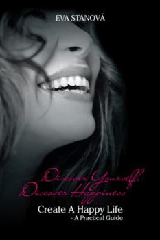 Hardcover Discover Yourself, Discover Happiness: Create a Happy Life - A Practical Guide Book